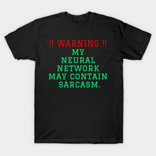 Warning: my neural network may contain sarcasm T-Shirt